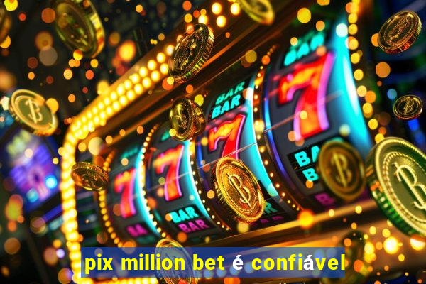 pix million bet é confiável