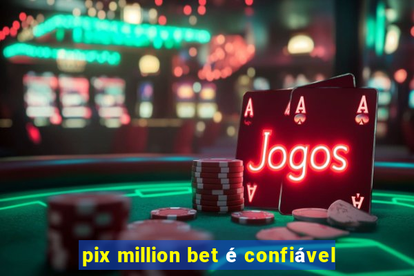 pix million bet é confiável