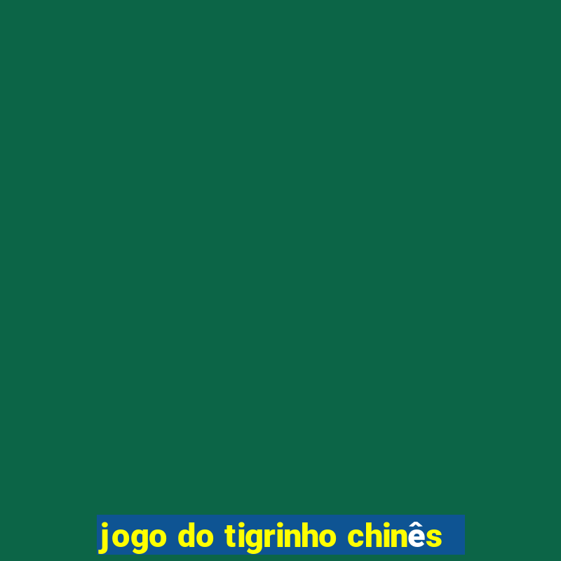 jogo do tigrinho chinês