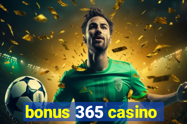 bonus 365 casino