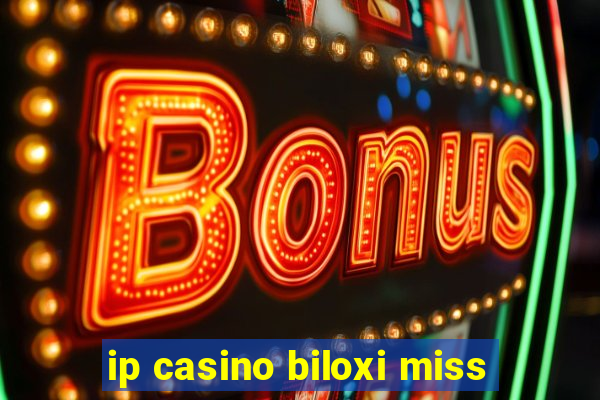 ip casino biloxi miss