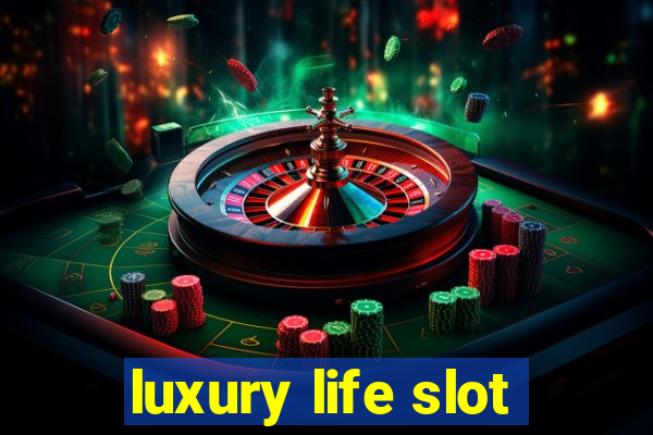 luxury life slot