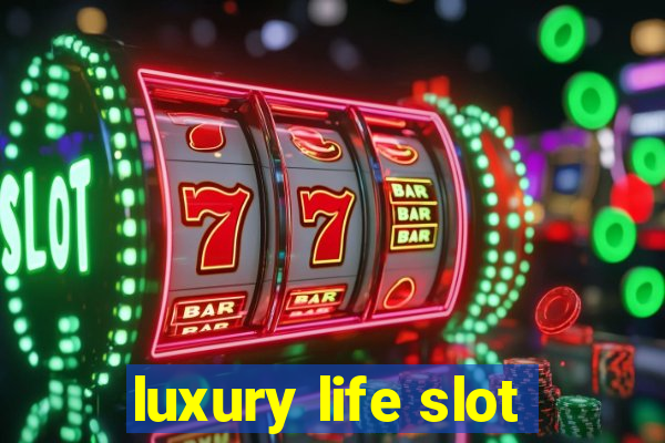 luxury life slot