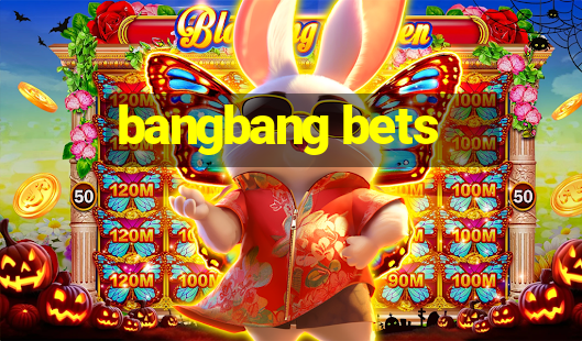 bangbang bets