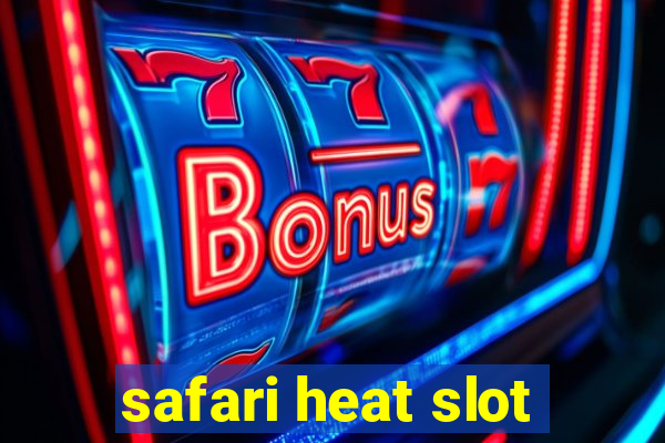 safari heat slot