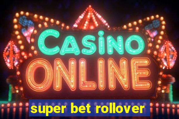 super bet rollover