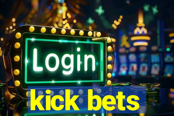 kick bets