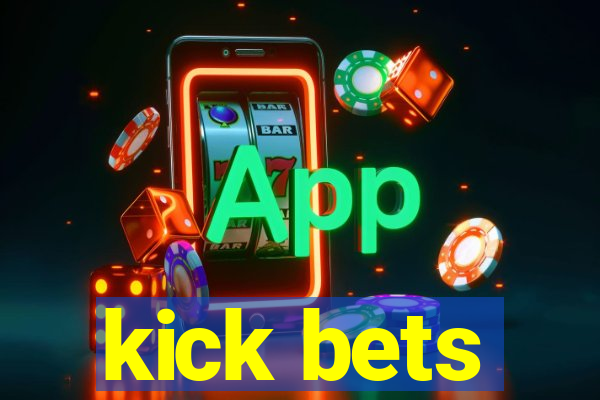 kick bets