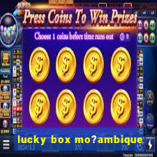 lucky box mo?ambique