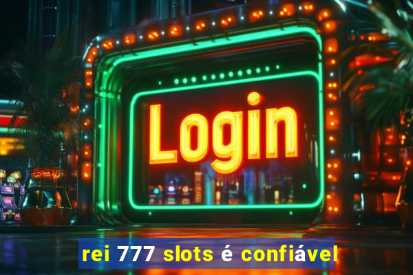 rei 777 slots é confiável