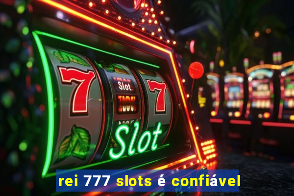 rei 777 slots é confiável