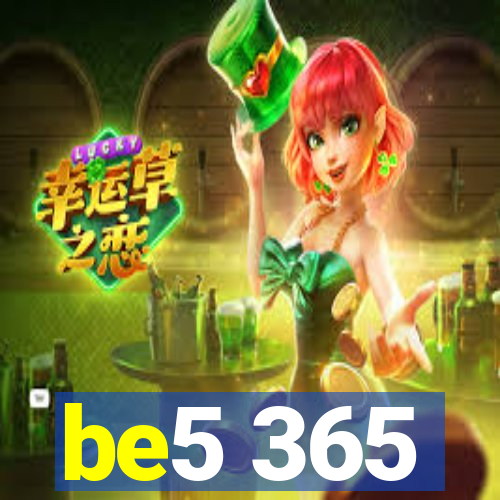 be5 365