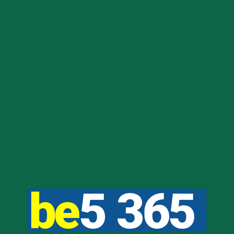 be5 365