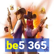 be5 365