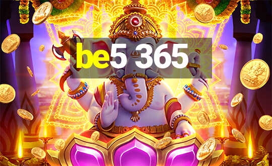 be5 365