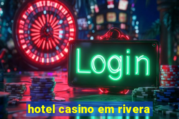 hotel casino em rivera