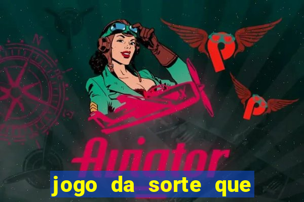 jogo da sorte que ganha dinheiro