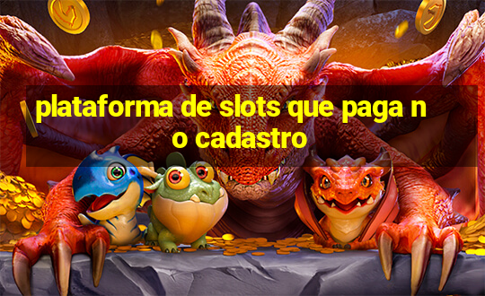 plataforma de slots que paga no cadastro