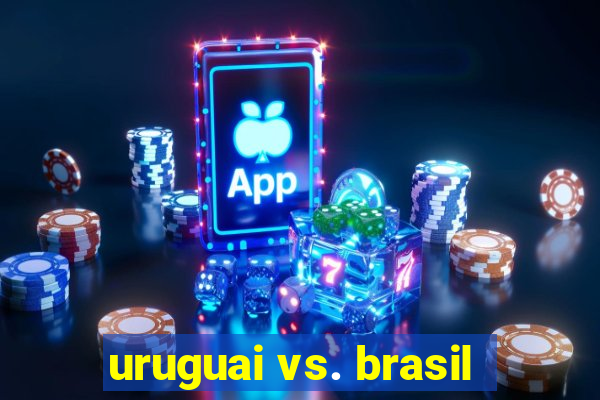 uruguai vs. brasil