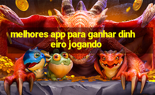 melhores app para ganhar dinheiro jogando