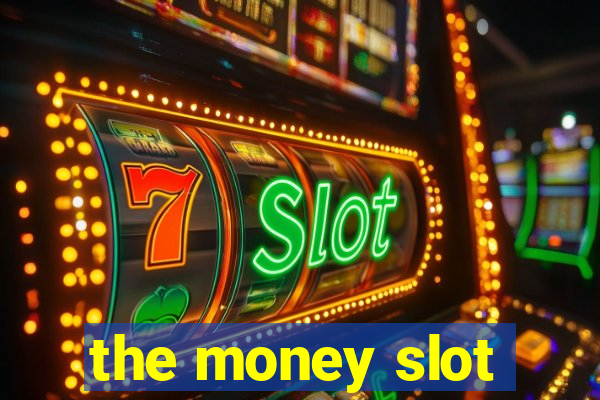 the money slot