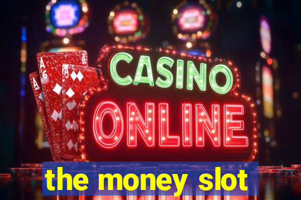 the money slot