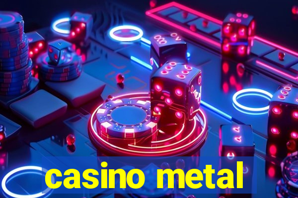 casino metal