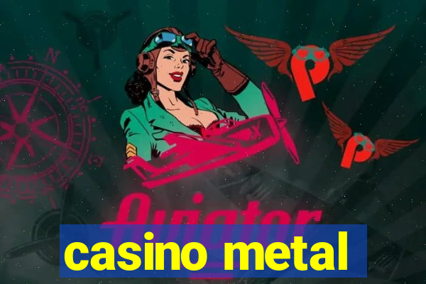 casino metal