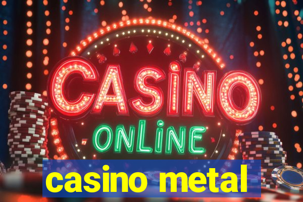 casino metal