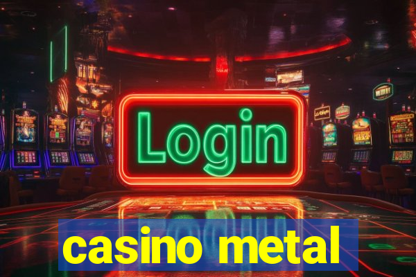 casino metal