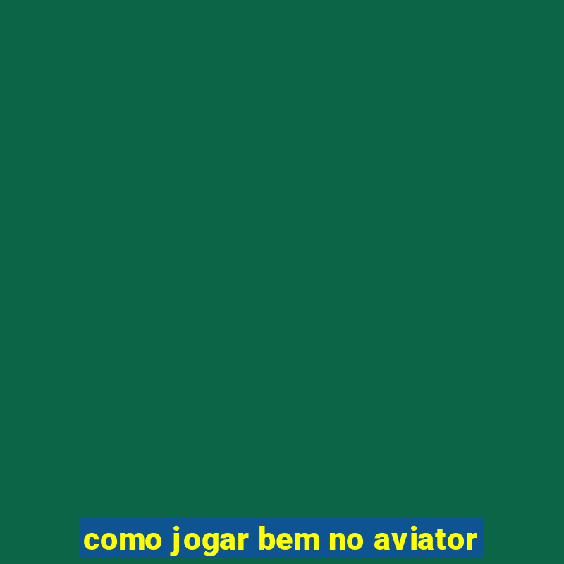 como jogar bem no aviator