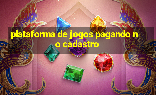 plataforma de jogos pagando no cadastro