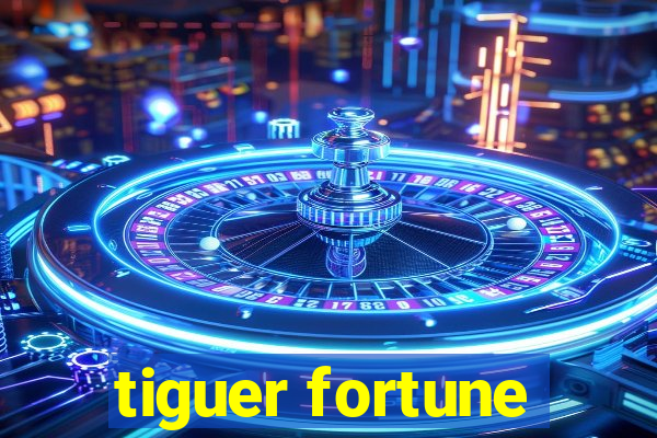 tiguer fortune