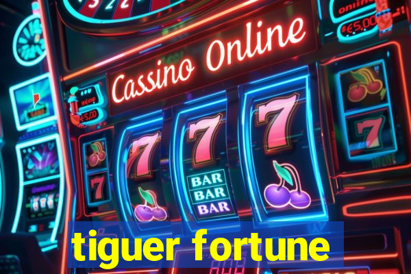 tiguer fortune