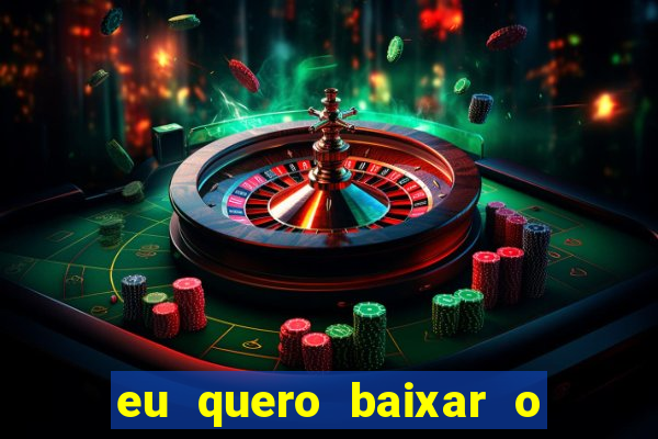 eu quero baixar o jogo do tigrinho