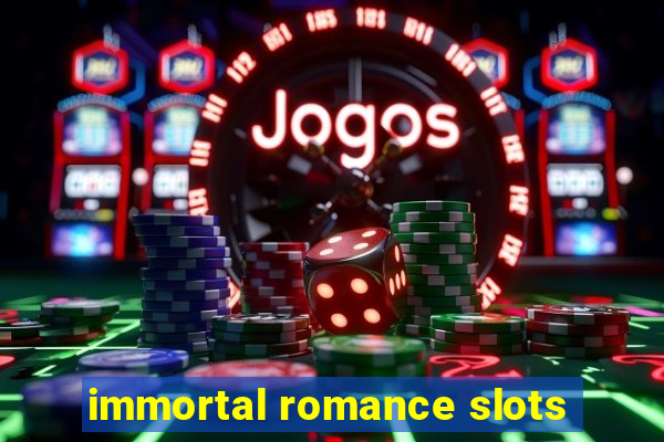 immortal romance slots