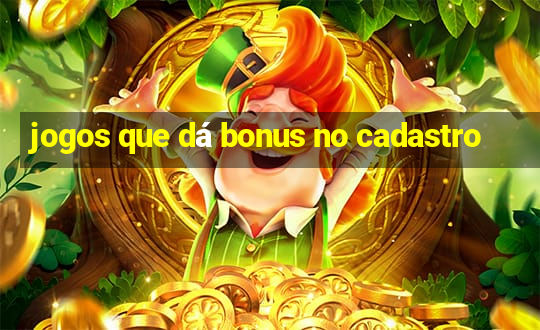 jogos que dá bonus no cadastro