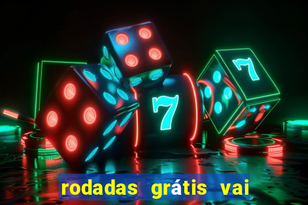 rodadas grátis vai de bet