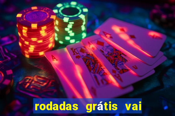 rodadas grátis vai de bet