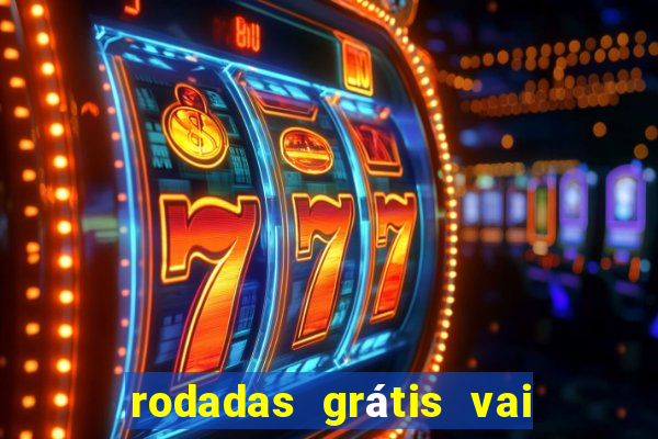 rodadas grátis vai de bet