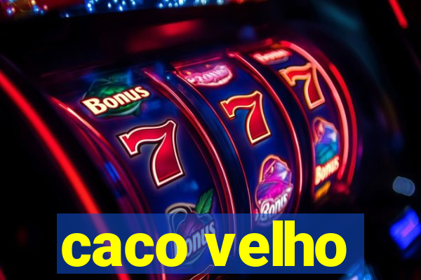 caco velho