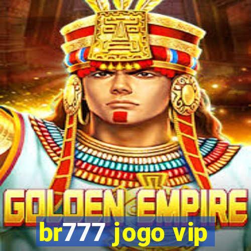 br777 jogo vip