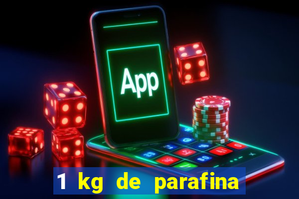 1 kg de parafina faz quantos ml