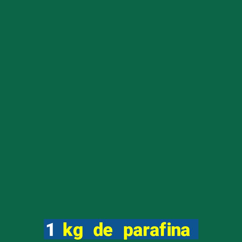 1 kg de parafina faz quantos ml