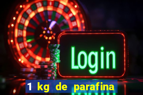 1 kg de parafina faz quantos ml