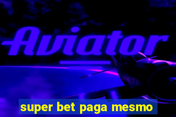 super bet paga mesmo