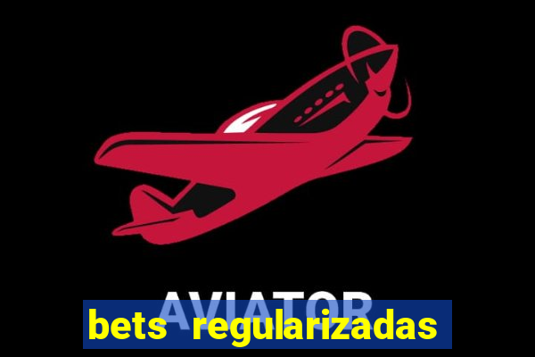 bets regularizadas no brasil