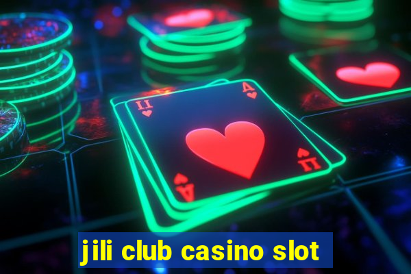 jili club casino slot