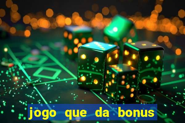 jogo que da bonus de boas vindas