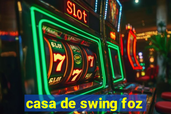 casa de swing foz